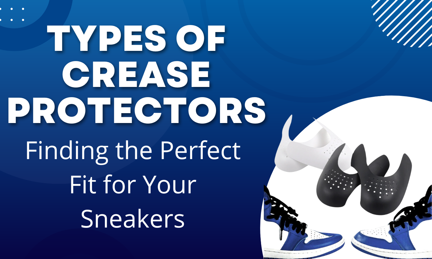 Types of Crease Protectors: Finding the Perfect Fit for Your Sneakers